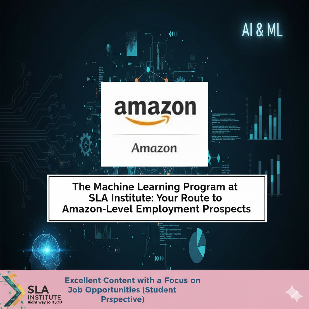 The Machine Learning Program at SLA Institute: Your Route to Amazon-Level Employment Prospects