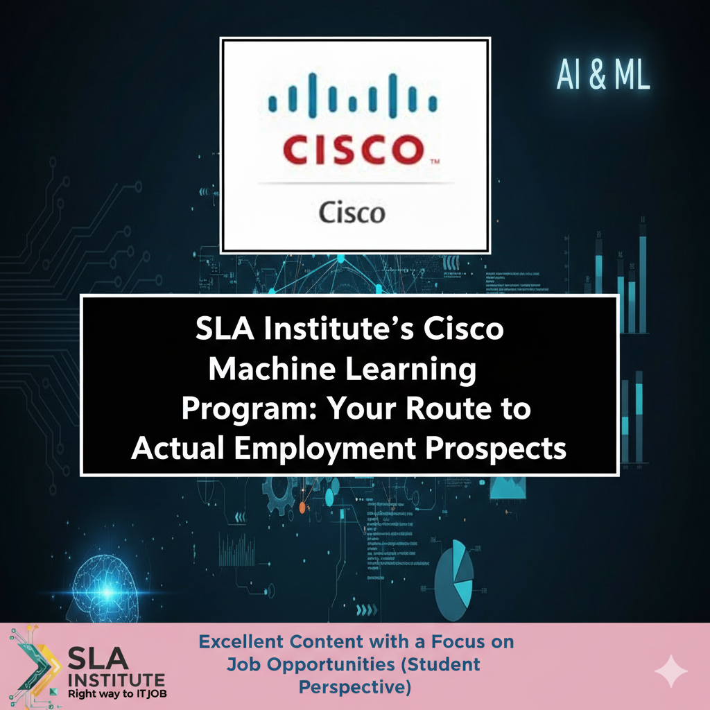 SLA Institute's Cisco Machine Learning Program: Your Route to Actual Employment Prospects